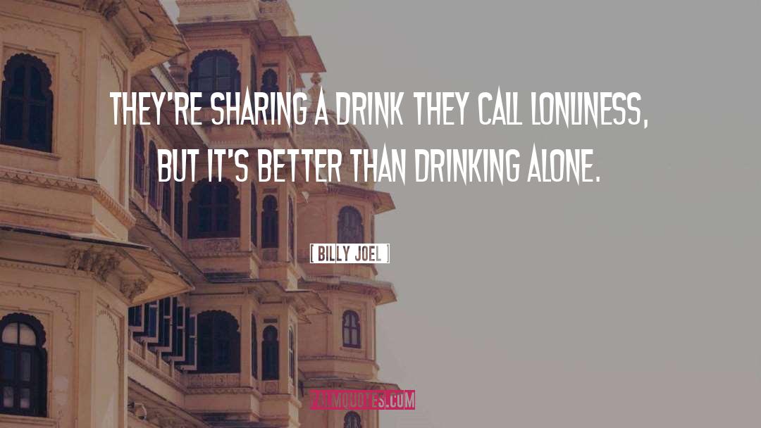 Drinking Whiskey quotes by Billy Joel