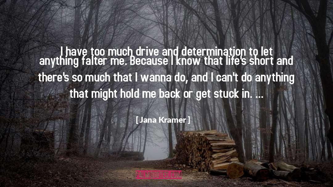 Drive And Determination quotes by Jana Kramer