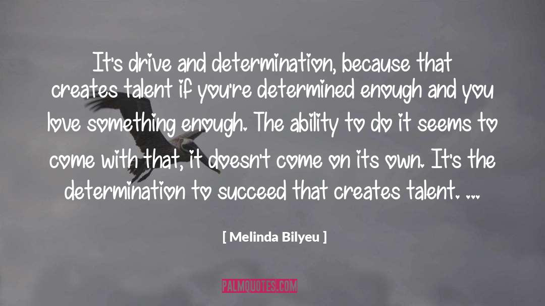 Drive And Determination quotes by Melinda Bilyeu