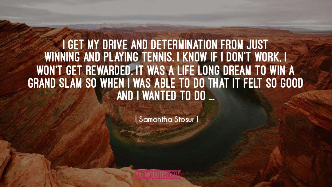 Drive And Determination quotes by Samantha Stosur
