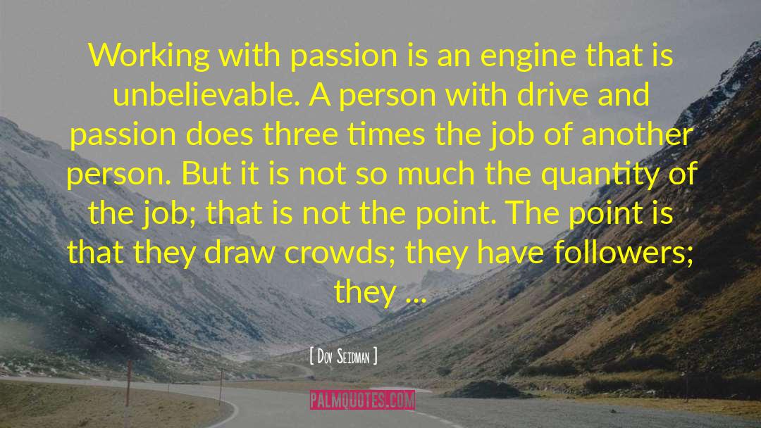Drive And Passion quotes by Dov Seidman