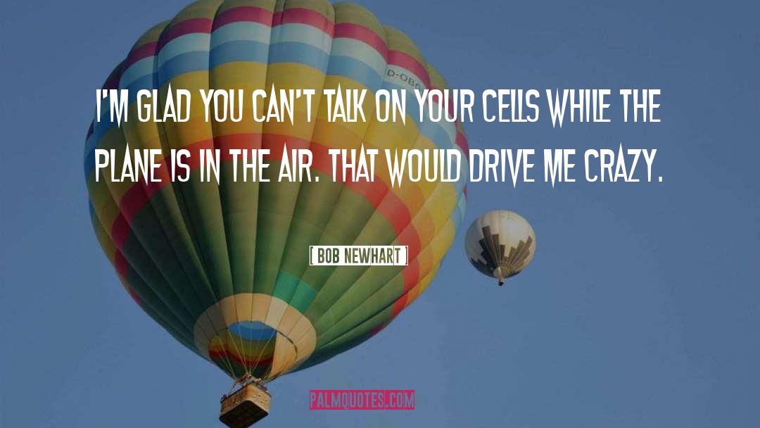 Drive Me Crazy quotes by Bob Newhart