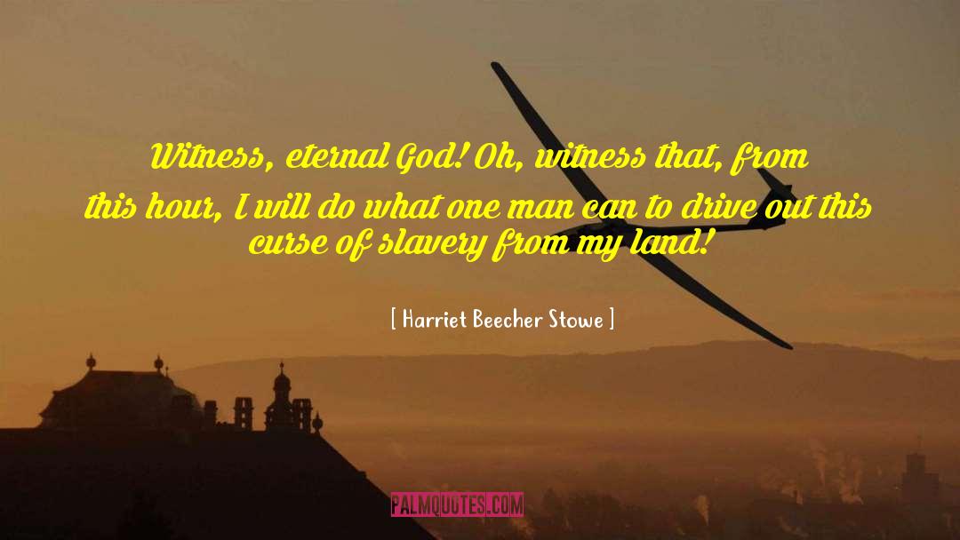 Drive Out quotes by Harriet Beecher Stowe