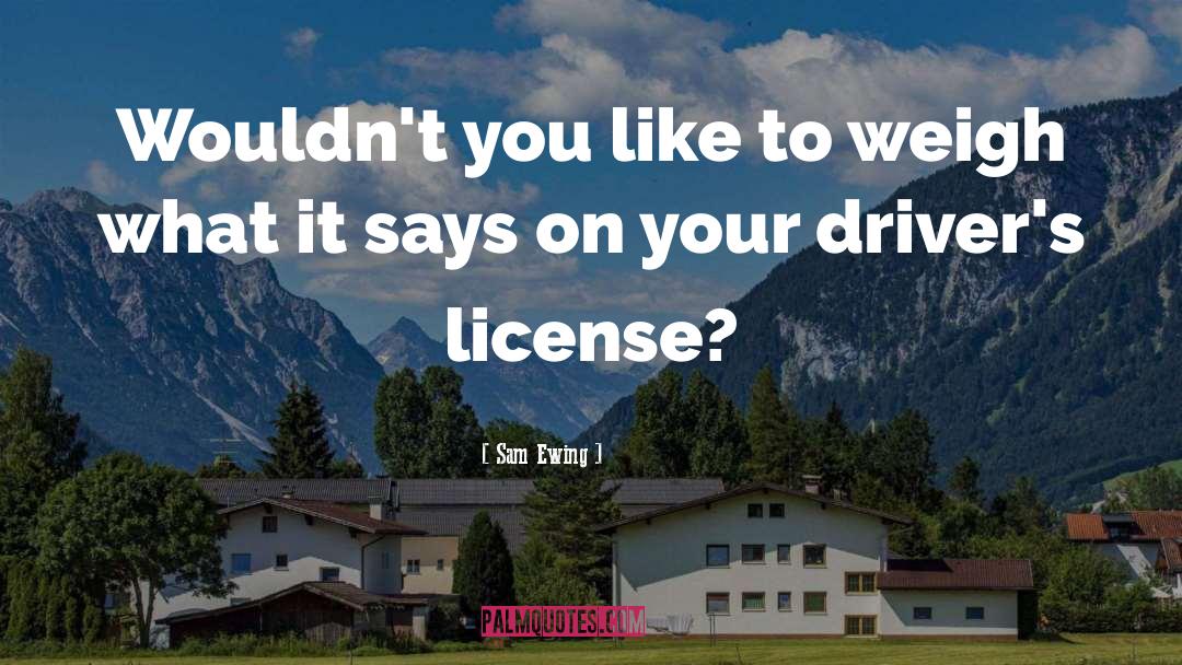 Drivers License quotes by Sam Ewing