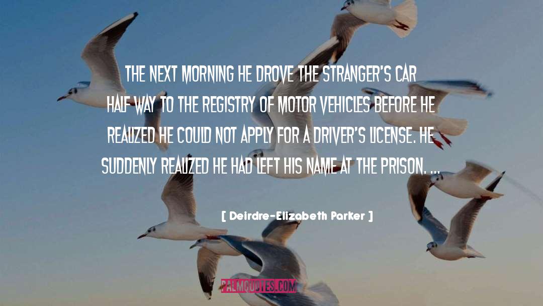 Drivers License quotes by Deirdre-Elizabeth Parker