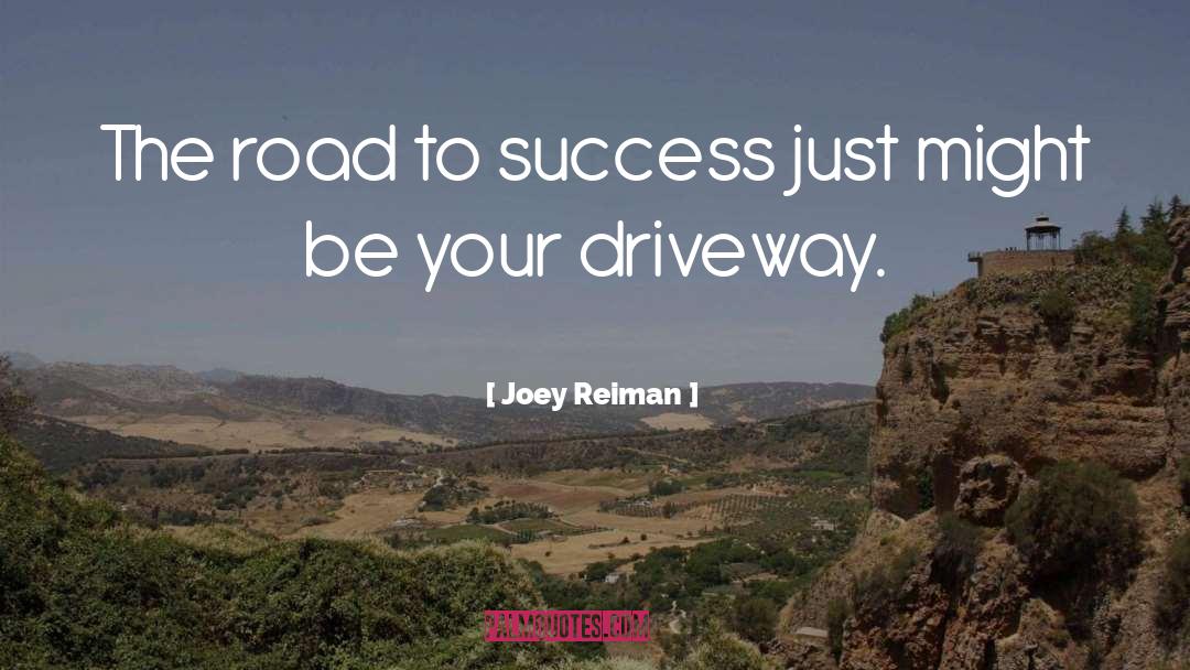 Driveway quotes by Joey Reiman