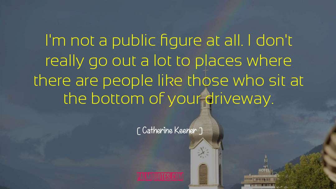 Driveway quotes by Catherine Keener