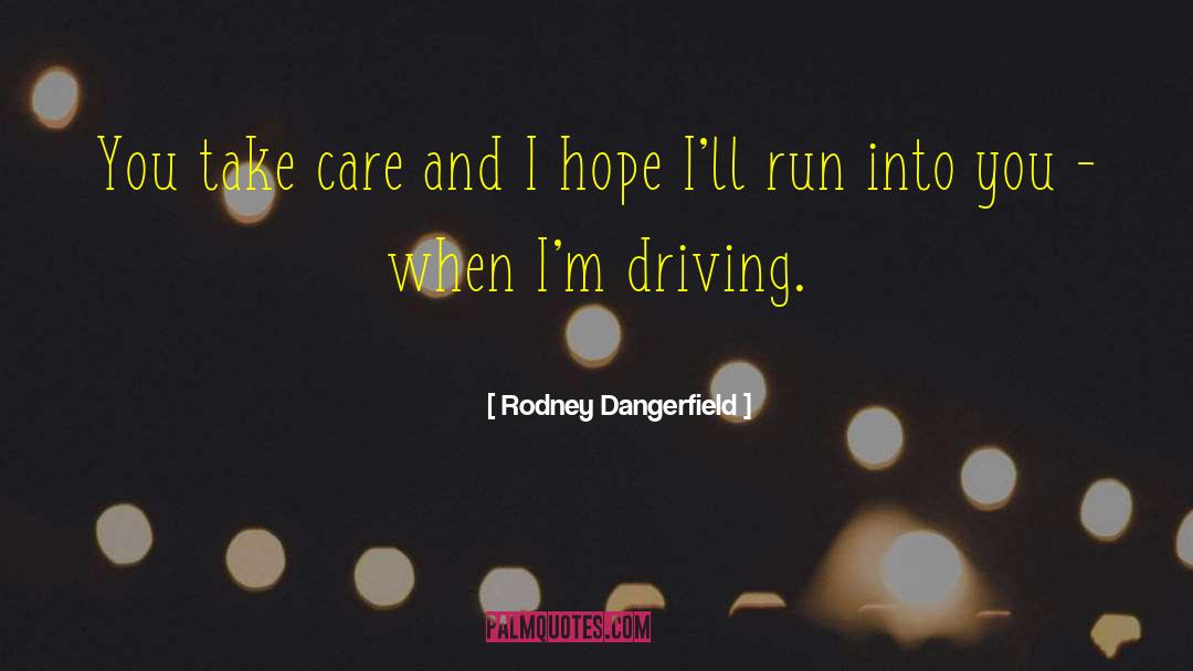 Driving Cars quotes by Rodney Dangerfield