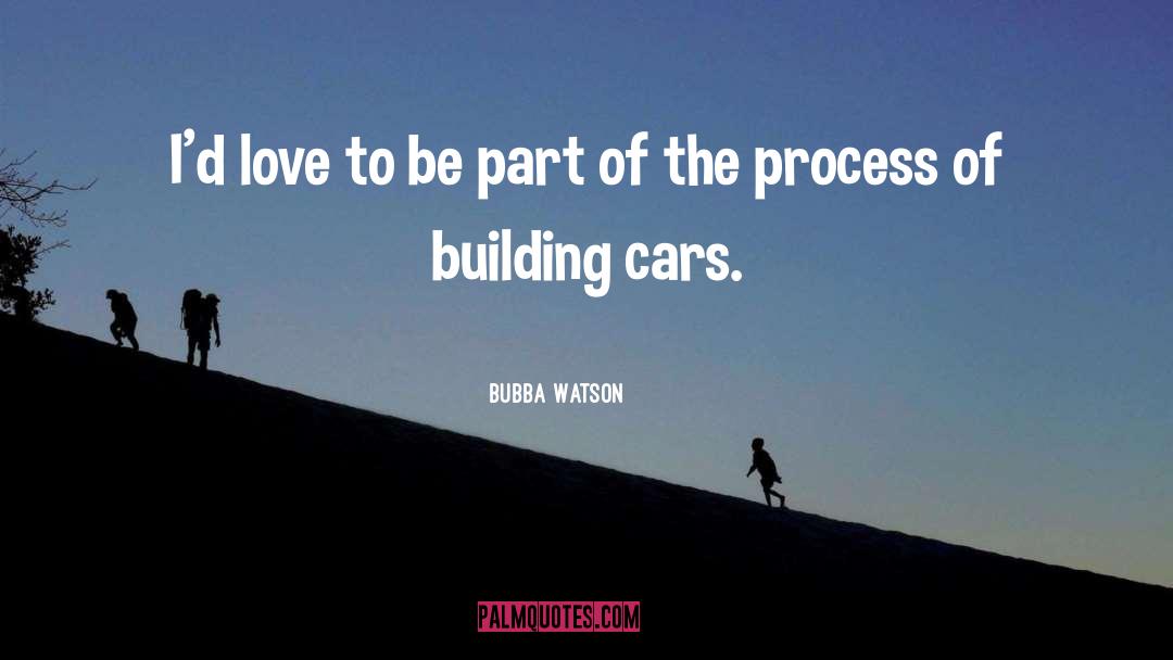 Driving Cars quotes by Bubba Watson