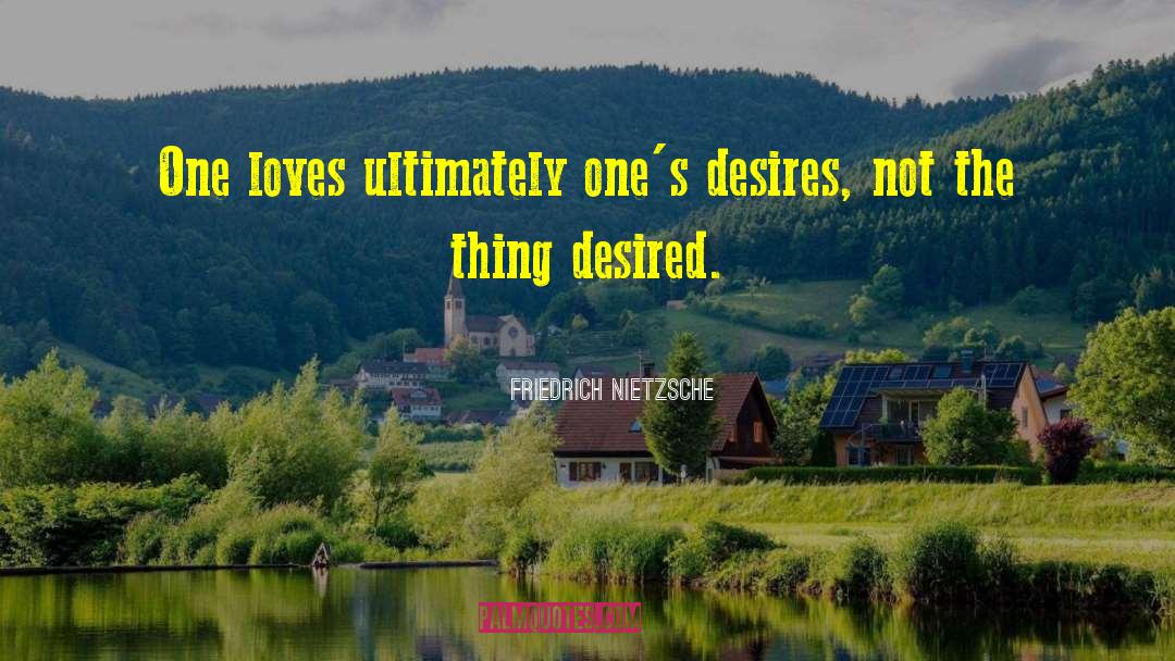 Driving Desire quotes by Friedrich Nietzsche