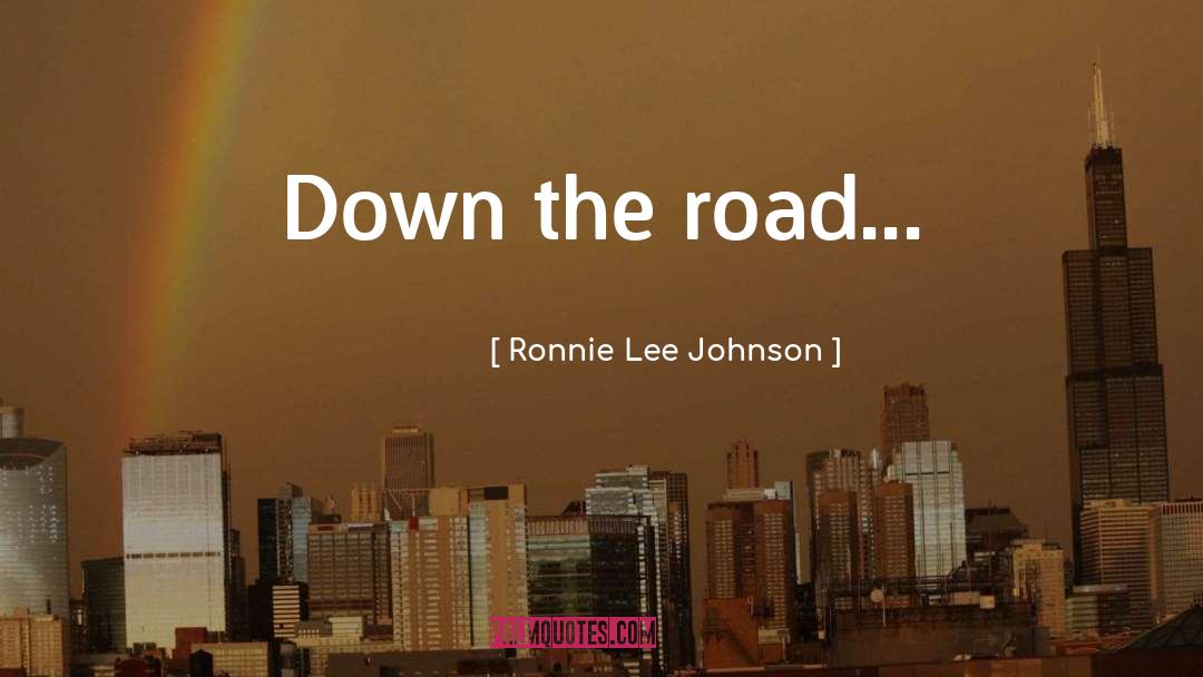 Driving Down The Road quotes by Ronnie Lee Johnson