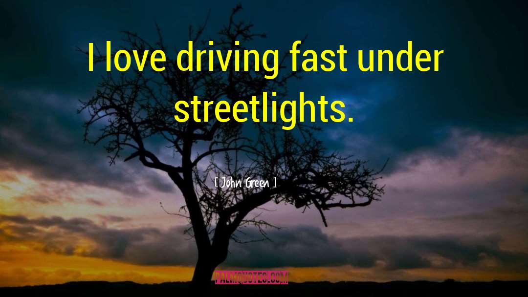 Driving Fast quotes by John Green