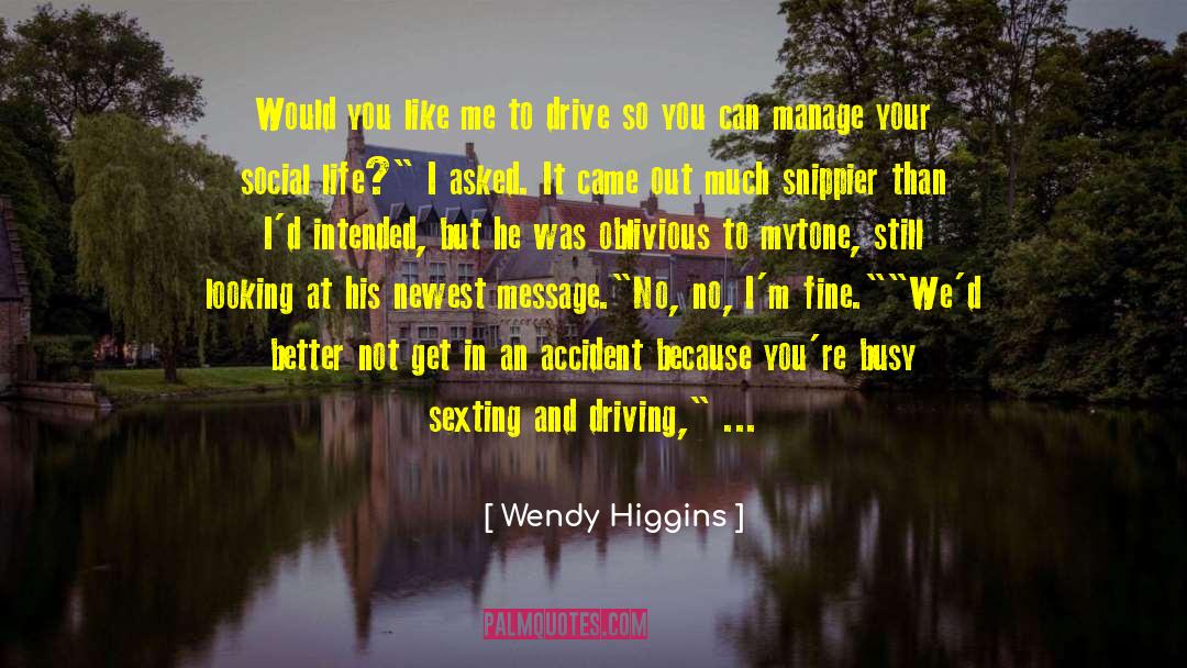 Driving Forces quotes by Wendy Higgins