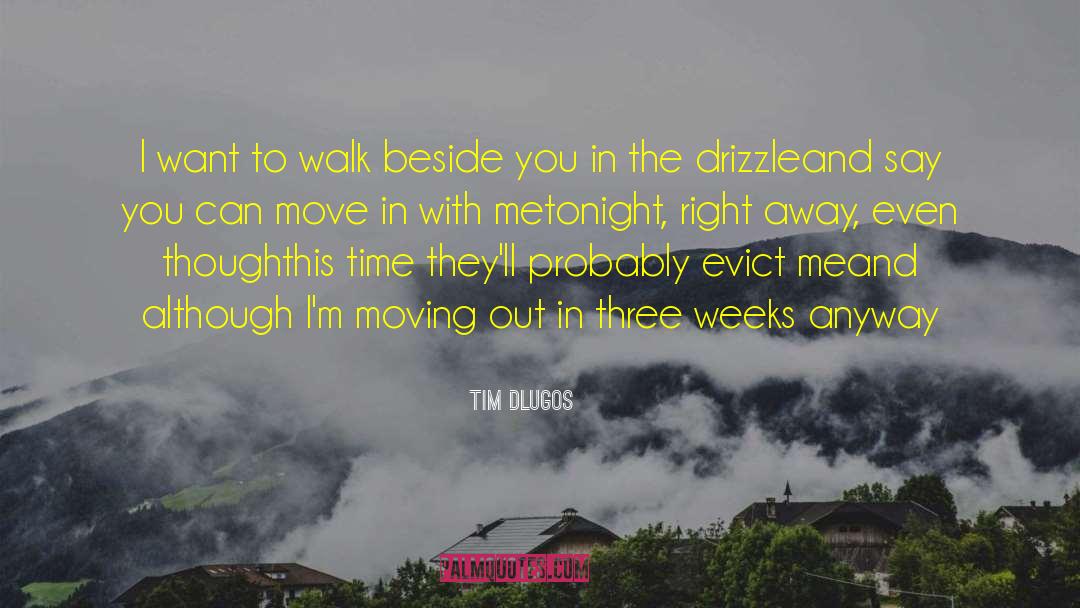 Drizzle quotes by Tim Dlugos