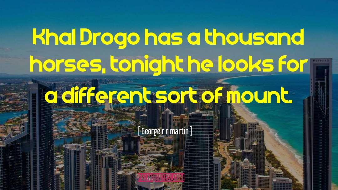 Drogo quotes by George R R Martin