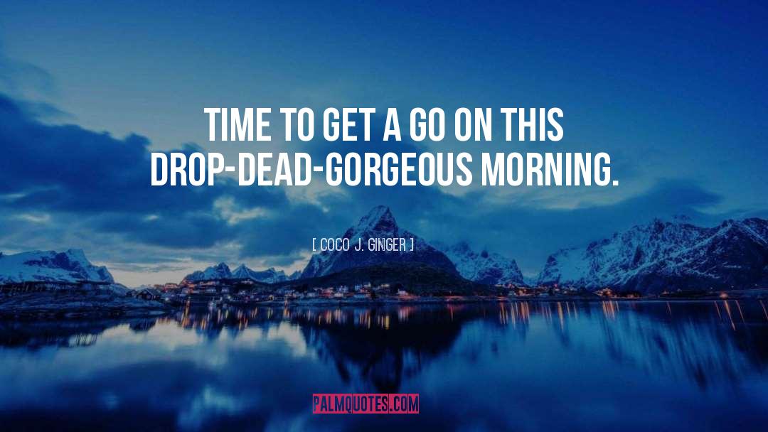 Drop Dead Gorgeous quotes by Coco J. Ginger