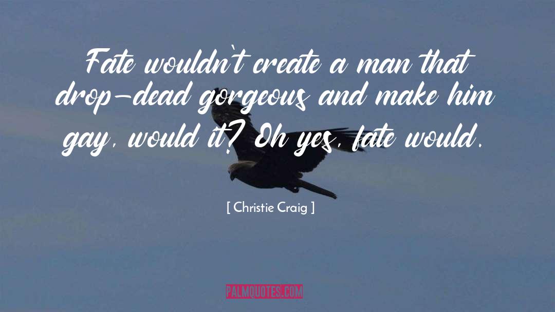 Drop Dead Gorgeous quotes by Christie Craig