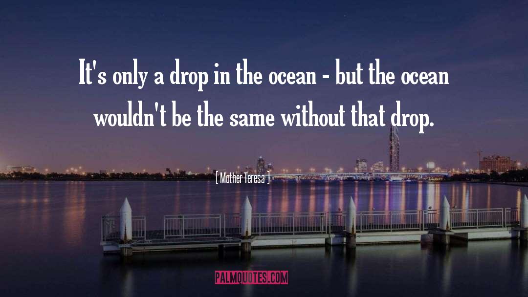 Drop In The Ocean quotes by Mother Teresa