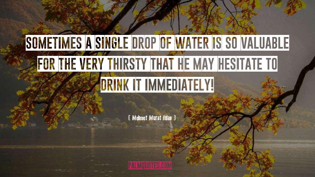 Drop Of Water quotes by Mehmet Murat Ildan