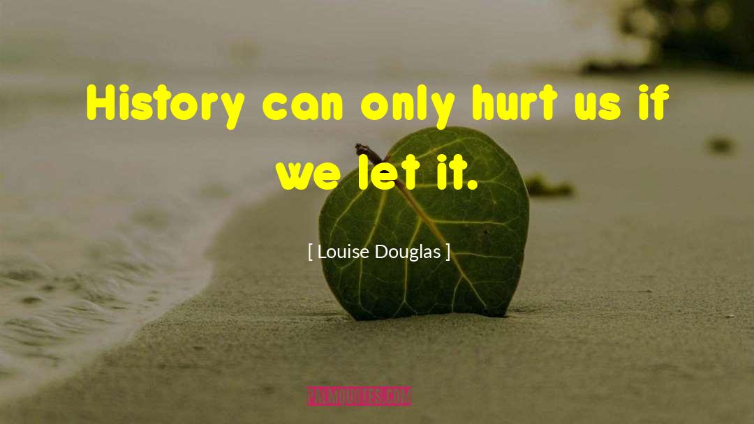 Drop The Past quotes by Louise Douglas