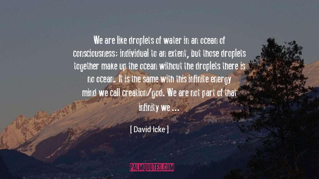 Droplets quotes by David Icke