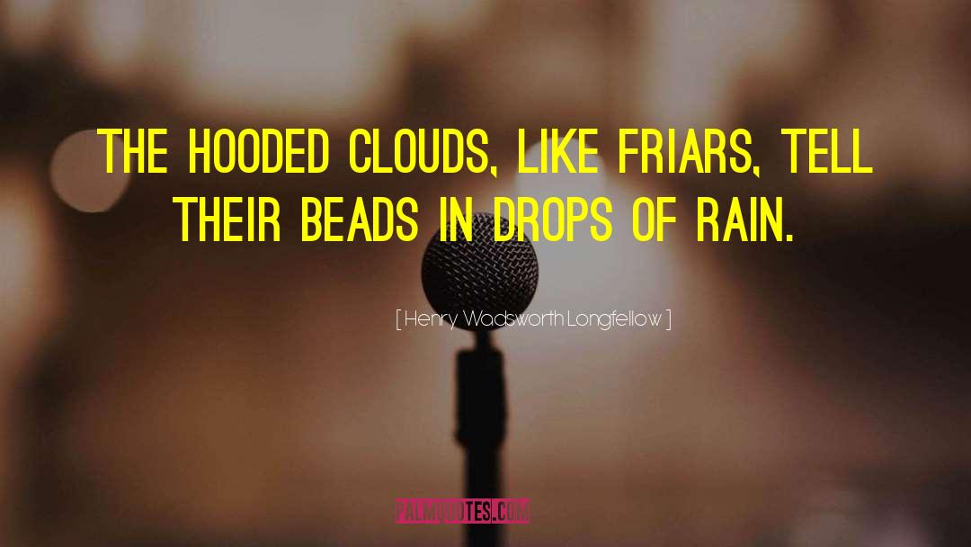Drops Of Rain quotes by Henry Wadsworth Longfellow