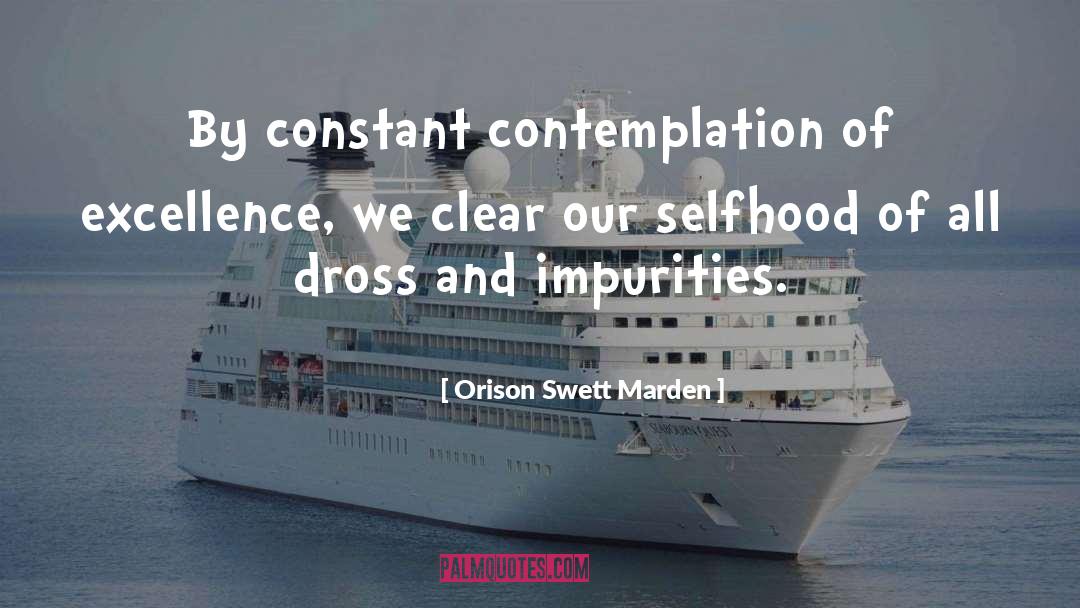 Dross quotes by Orison Swett Marden