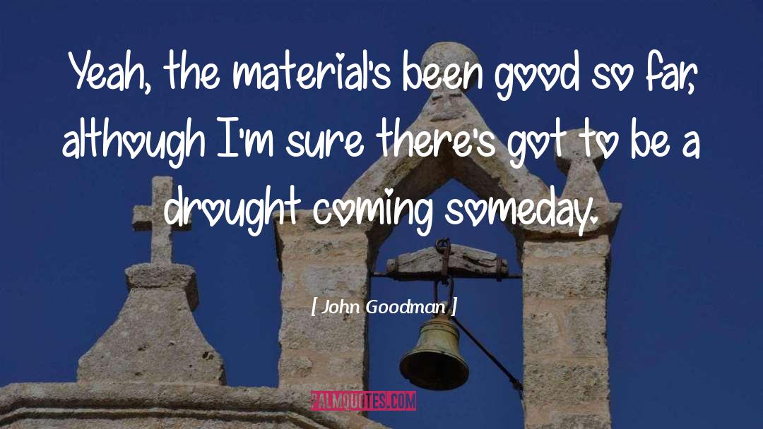 Drought quotes by John Goodman