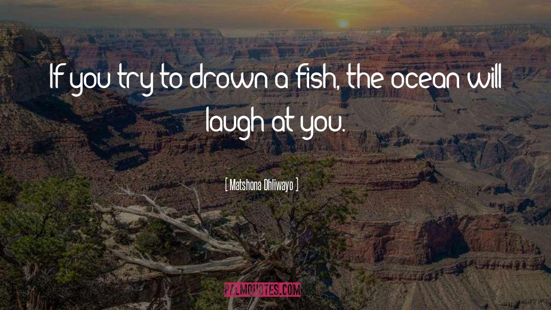 Drown quotes by Matshona Dhliwayo