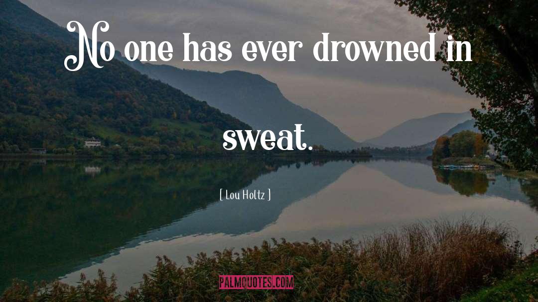 Drowned quotes by Lou Holtz