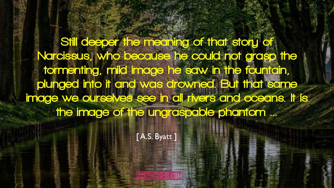 Drowned quotes by A.S. Byatt