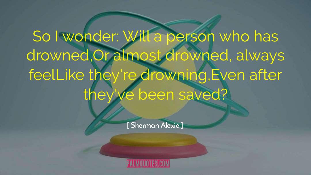 Drowned quotes by Sherman Alexie