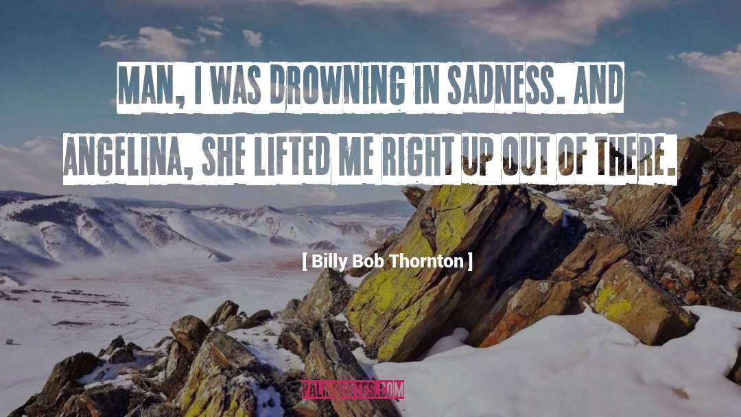 Drowning In quotes by Billy Bob Thornton