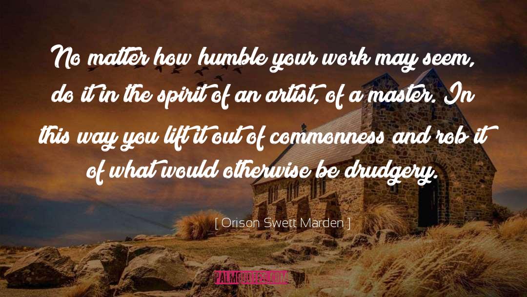 Drudgery quotes by Orison Swett Marden