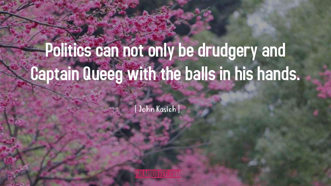Drudgery quotes by John Kasich