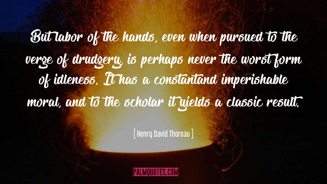 Drudgery quotes by Henry David Thoreau