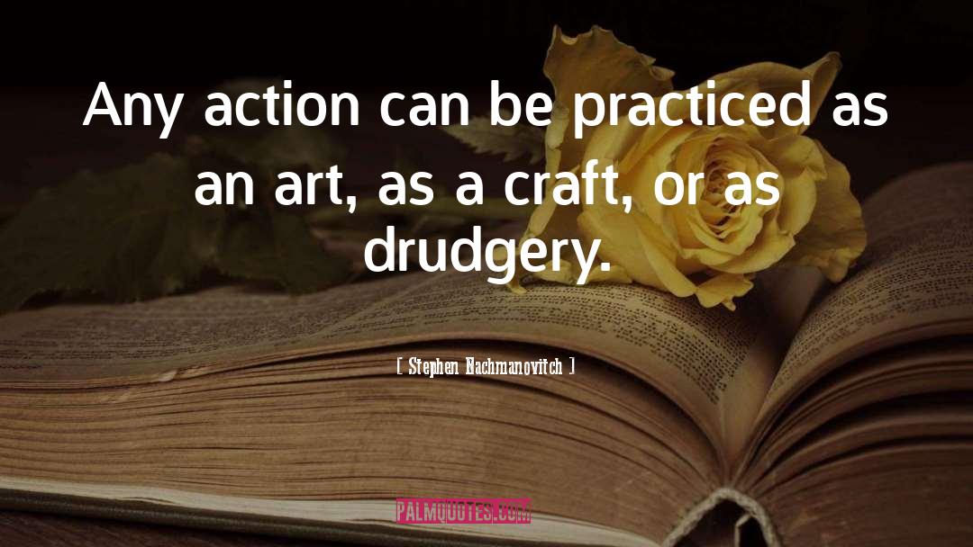 Drudgery quotes by Stephen Nachmanovitch