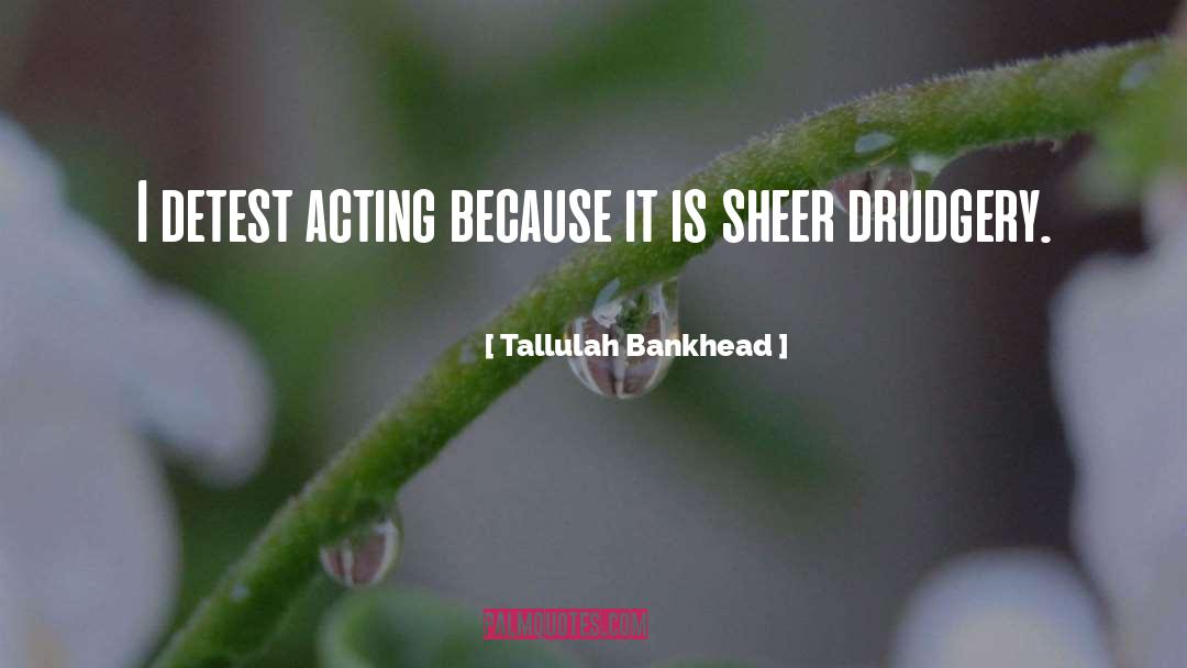 Drudgery quotes by Tallulah Bankhead
