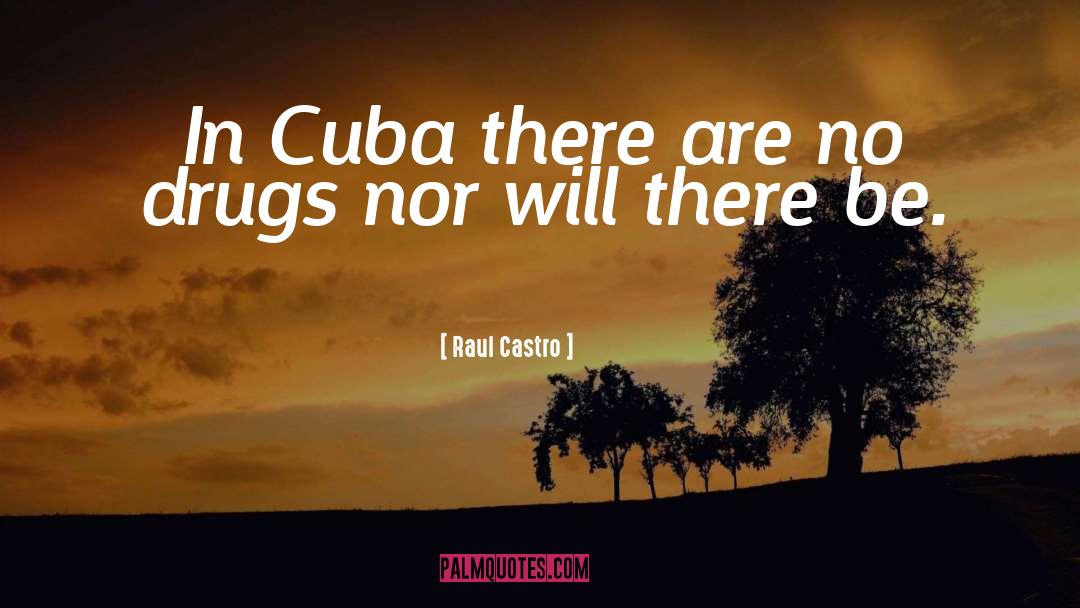 Drug A quotes by Raul Castro