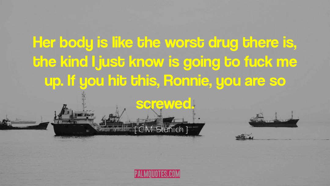 Drug A quotes by C.M. Stunich