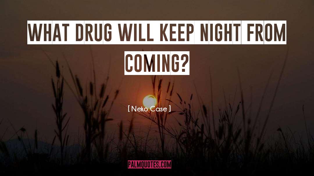 Drug A quotes by Neko Case