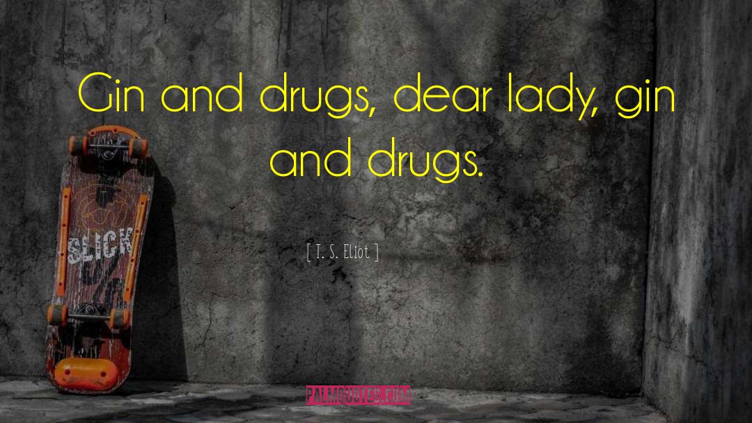 Drug Abuse quotes by T. S. Eliot