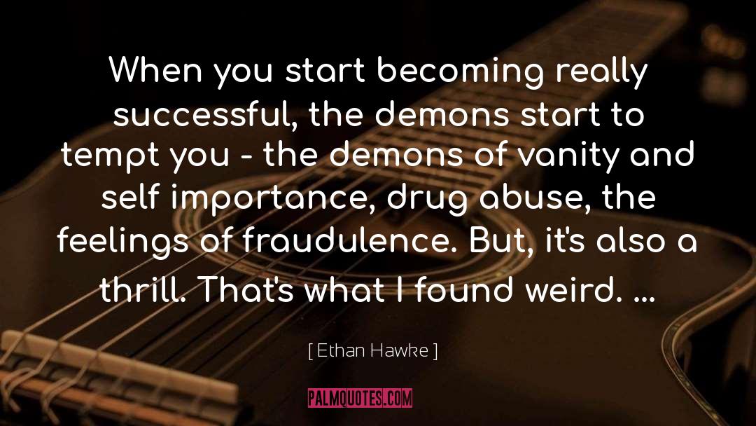 Drug Abuse quotes by Ethan Hawke