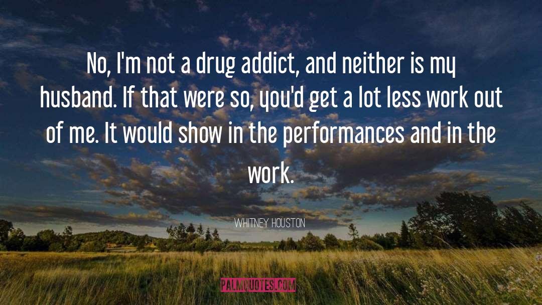 Drug Addict quotes by Whitney Houston
