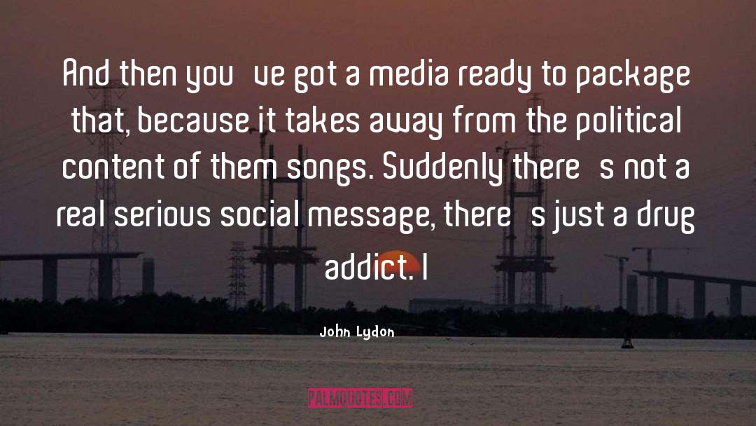 Drug Addict quotes by John Lydon