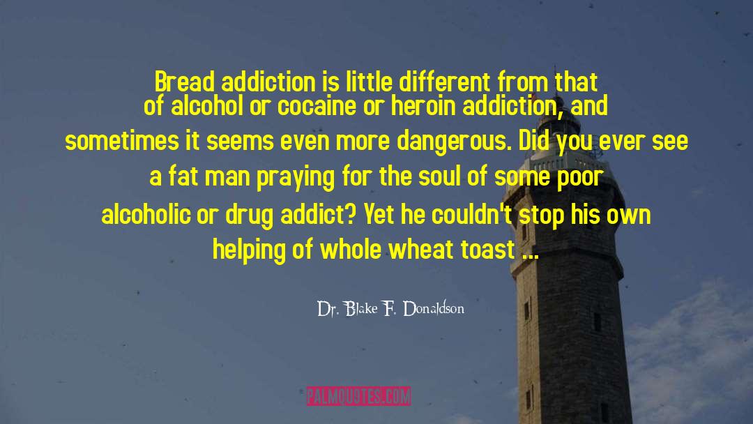 Drug Addict quotes by Dr. Blake F. Donaldson