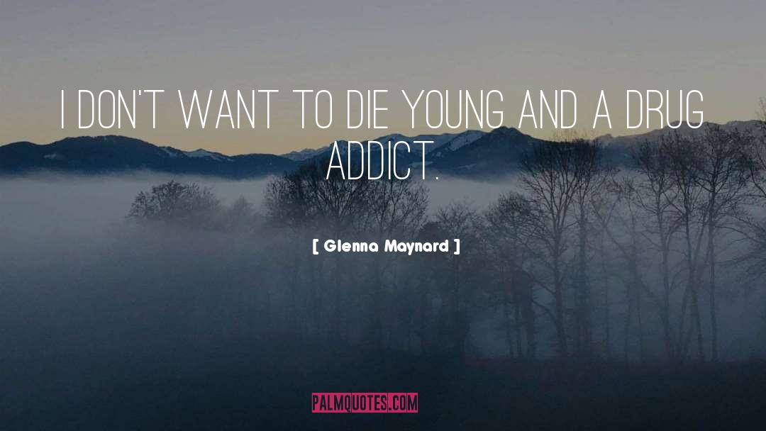 Drug Addict quotes by Glenna Maynard