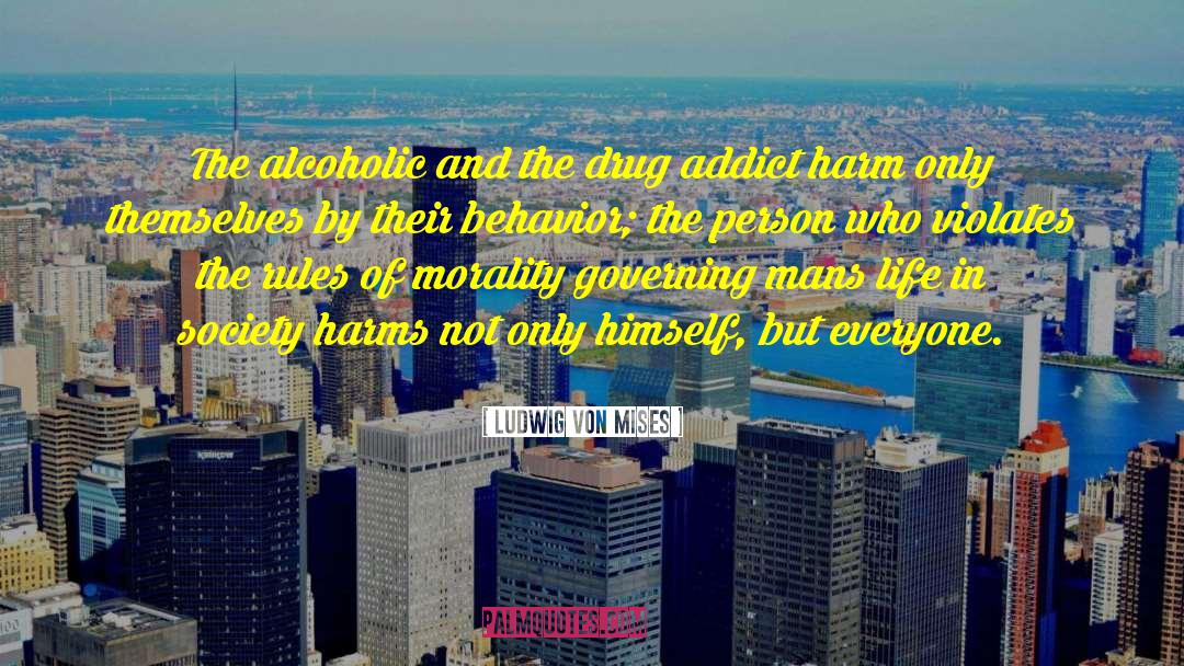 Drug Addict quotes by Ludwig Von Mises