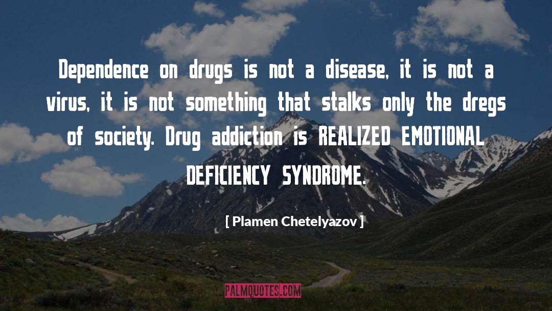 Drug Addiction quotes by Plamen Chetelyazov