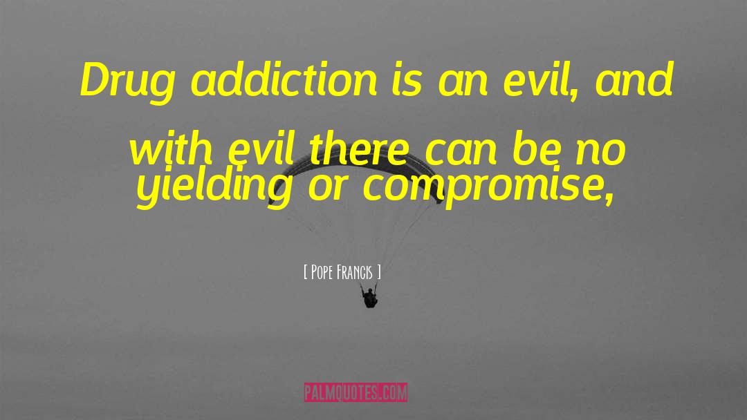 Drug Addiction Recover quotes by Pope Francis